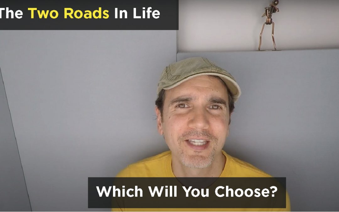 The Two Roads In Life…Which Will You Choose?